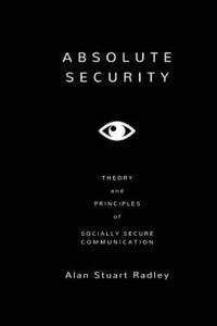 bokomslag Absolute Security: Theory and Principles of Socially Secure Communication