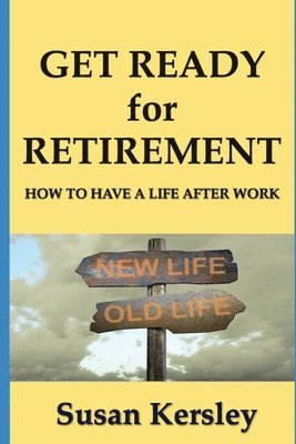 Get Ready for Retirement: How to have a Life After Work 1