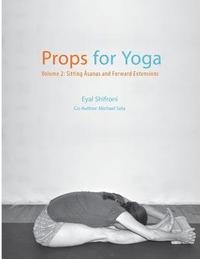 bokomslag Props for Yoga - Volume 2: Sitting Asanas and Forward Extensions