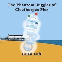 bokomslag The Phantom Juggler of Cleethorpes Pier
