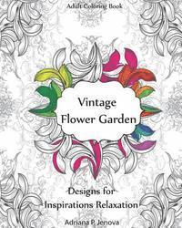 Adriana P. Jenova - Adult Coloring Book: Vintage Flower Garden Designs for Inspirations Relaxation: Garden Coloring Book, Creative Coloring Inspirations, Stres, Häftad