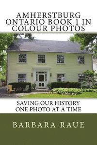 Amherstburg Ontario Book 1 in Colour Photos: Saving Our History One Photo at a Time 1