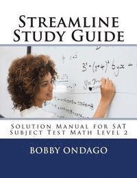 Streamline Study Guide: Solutions Manual for SAT Subject Test Math Level 2 1