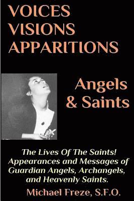 VOICES VISIONS APPARITIONS Angels & Saints: The Lives Of The Saints: (Voices, Visions, & Apparitions Book 3) 1