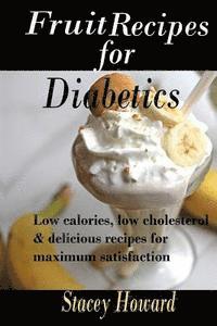 bokomslag Fruit Recipes for Diabetics: Low calories, low cholesterol & delicious recipes for maximum satisfaction