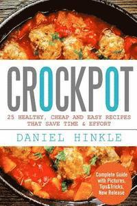 bokomslag Crockpot: 25 Healthy, Cheap And Easy Recipes That Save Time & Effort