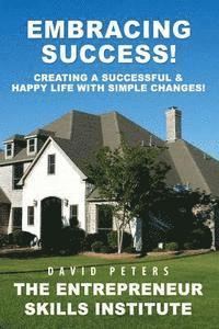 David Peters - Embracing Success: Creating a Successful & Happy Life with Simple Changes!, Häftad