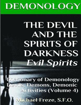 DEMONOLOGY THE DEVIL AND THE SPIRITS OF DARKNESS Evil Spirits: Dictionary of Dem 1
