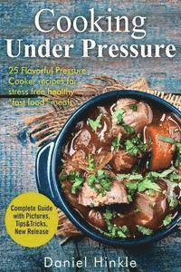 bokomslag Cooking Under Pressure: 25 Simple Recipes For Tender Meals In No Time