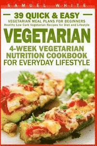 bokomslag Vegetarian: 4-Week Vegetarian Nutrition Cookbook for Everyday Lifestyle - 39 Quick & Easy Vegetarian Meal Plans for Beginners