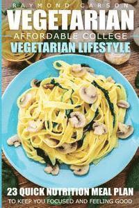 bokomslag Vegetarian: Affordable College Vegetarian Lifestyle - 23 Quick Nutrition Meal Plans to Keep You Focused and Feeling Good