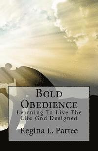 Regina Partee - Bold Obedience: Learning To Live The Life God Designed, Häftad