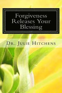 bokomslag Forgiveness Releases Your Blessing: Forgiveness giving up my right to hurt you, for hurting me. It is impossible to live on earth without getting hurt