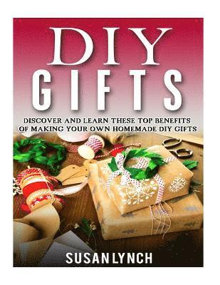 Susan Lynch - DIY Gifts: Discover And Learn These Top Benefits Of Making Your Own Homemade DIY Gifts, Häftad. Tillgänglighet: Lägg i varukorg