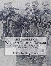 bokomslag The Papers of William Thomas Taylor: Company A, 3rd Kentucky U.S. Volunteer Infantry