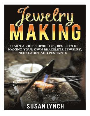 Susan Lynch - Jewelry Making: Learn About These Top 9 Benefits Of Making Your Own Bracelets, Jewelry, Necklaces, And Pendants, Häftad. Tillgänglighet: Lägg i varukorg