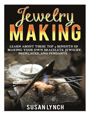 Jewelry Making: Learn About These Top 9 Benefits Of Making Your Own Bracelets, Jewelry, Necklaces, And Pendants 1