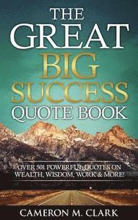 bokomslag The Great Big Success Quote Book: Over 501 Powerful Quotes on Wealth, Wisdom, Work & More!
