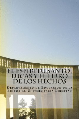 El Espiritu Santo, Lucas y El Libro de Los Hechos: Departamento de Educación de la Editorial Universitaria Libertad 1