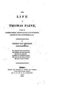 The Life of Thomas Paine, Author of Common Sense, Rights of Man, Age of Reason, Letter to the 1