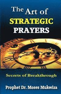 bokomslag The Art of Strategic Prayers: Secrets of Breakthrough