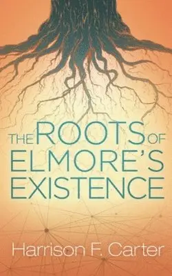 Harrison F Carter - Roots of Elmore's Existence, Häftad. Tillgänglighet: Tillfälligt slut