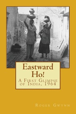 bokomslag Eastward Ho!: A First Glimpse of India, 1964