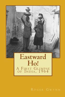 Roger Gwynn - Eastward Ho!: A First Glimpse of India, 1964, Häftad