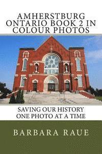 Amherstburg Ontario Book 2 in Colour Photos: Saving Our History One Photo at a Time 1