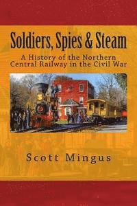 bokomslag Soldiers, Spies & Steam: A History of the Northern Central Railway in the Civil War
