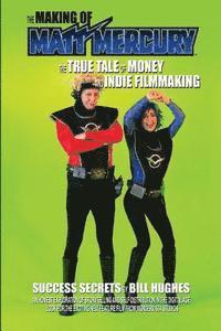 bokomslag The Making of Matt Mercury: The True Tale of Money and Indie Filmmaking