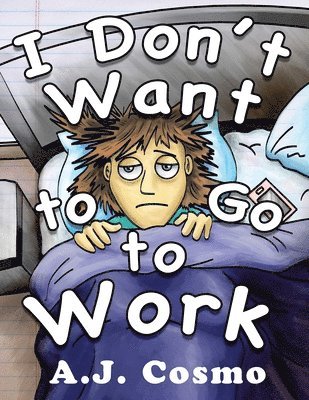 A. J. Cosmo - I Don't Want to Go to Work, Häftad