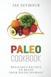 bokomslag Paleo Cookbook: Delicious Paleo Diet Recipes to Begin Your Paleo Diet Journey