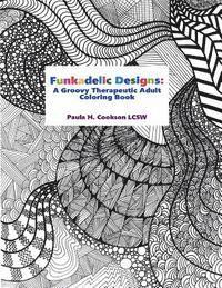 bokomslag Funkadelic Designs: A Groovy Therapeutic Adult Coloring Book