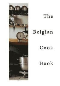bokomslag The Belgian Cook-Book: Traditional Belgian Dishes