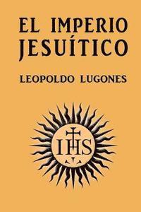 Leopoldo Lugones - El imperio jesuítico, Häftad