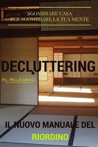 bokomslag Decluttering: il nuovo metodo del riordino della casa e della mente, ovvero riorganizzare casa, decluttering, decluttering italiano,
