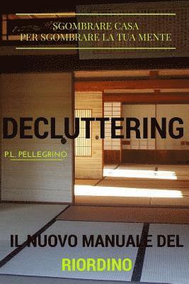 Decluttering: il nuovo metodo del riordino della casa e della mente, ovvero riorganizzare casa, decluttering, decluttering italiano, 1