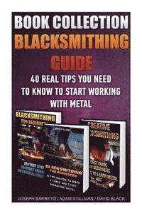 bokomslag Blacksmithing Guide: 40 Real Tips You Need To Know To Start Working With Metal: ( Blacksmithing, Blacksmith, How To Blacksmith, How To Blac