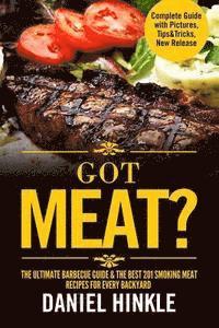 bokomslag Got Meat? The Ultimate Barbecue Guide & The Best 201 Smoking Meat Recipes For Every Backyard + BONUS 10 Must-Try BBQ Sauces