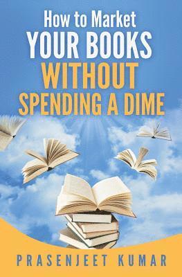 bokomslag How to Market Your Books WITHOUT SPENDING A DIME