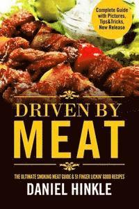 Driven By Meat: The Ultimate Smoking Meat Guide & 51 Finger Lickin' Good Recipes + BONUS 10 Must-Try BBQ Sauces 1