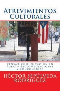 bokomslag Atrevimientos Culturales: Pensar Comunicación en Puerto Rico.Mediaciones y Educologías