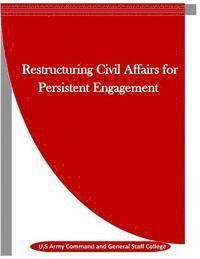 bokomslag Restructuring Civil Affairs for Persistent Engagement