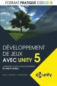 bokomslag Developpement de jeux avec Unity 5: L'essentiel pour le developpement PC/Web et mobile (format pratique couleur)