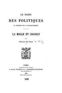 bokomslag Le parti des Politiques au lendemain de la Saint-Barthélemy, La Molle et Coconat