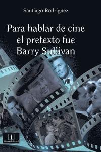 bokomslag Para hablar de cine el pretexto fue Barry Sullivan