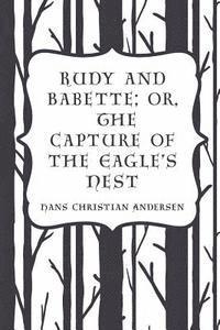 bokomslag Rudy and Babette; Or, The Capture of the Eagle's Nest