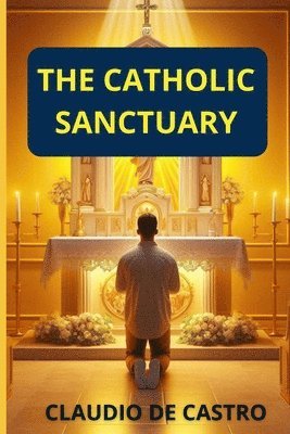bokomslag The CATHOLIC SANCTUARY: Where Jesus stays