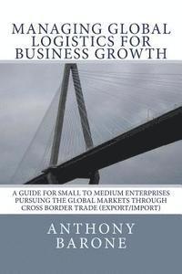 bokomslag Managing Global Logistics for Business Growth: A guide for small to medium enterprises pursuing the global markets through cross border trade (export/